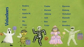 Volunteers – Boshra
– Kate
– Justin M.
– Linh
– My
– Nina
– Tooba
– Harnee
– Ahjung
– Anh
– Son
– Tyler
– Haewon
– Hojung
– Nichakul
– Hannah
– Jane
– Bronkay
 