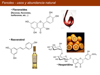 Fenoles - usos y abundancia natural Flavonoides ( flavonas, flavonoles, isoflavonas, etc…) Resveratrol Hesperidina 