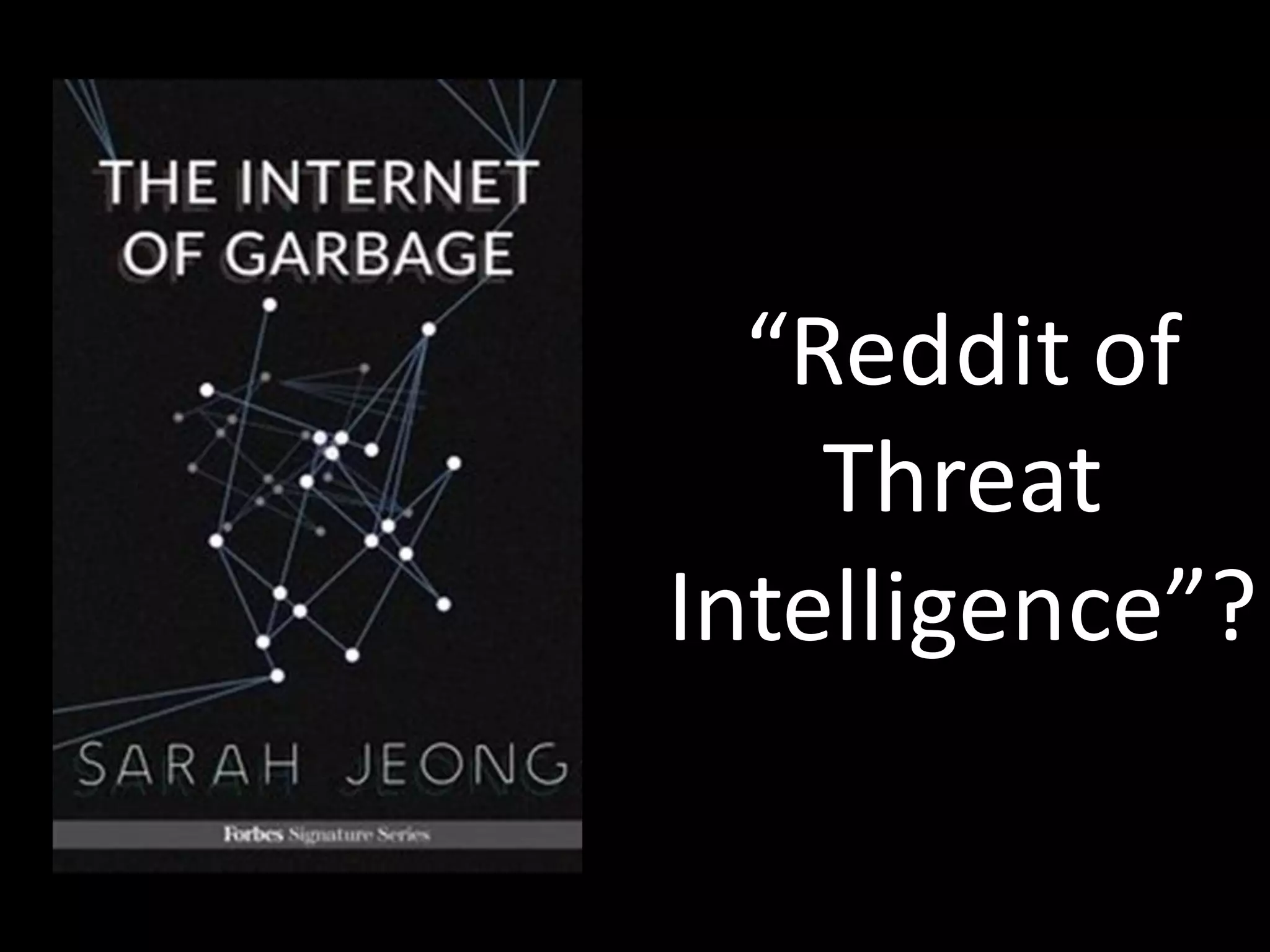 “Reddit of	
  
Threat	
  
Intelligence”?
 