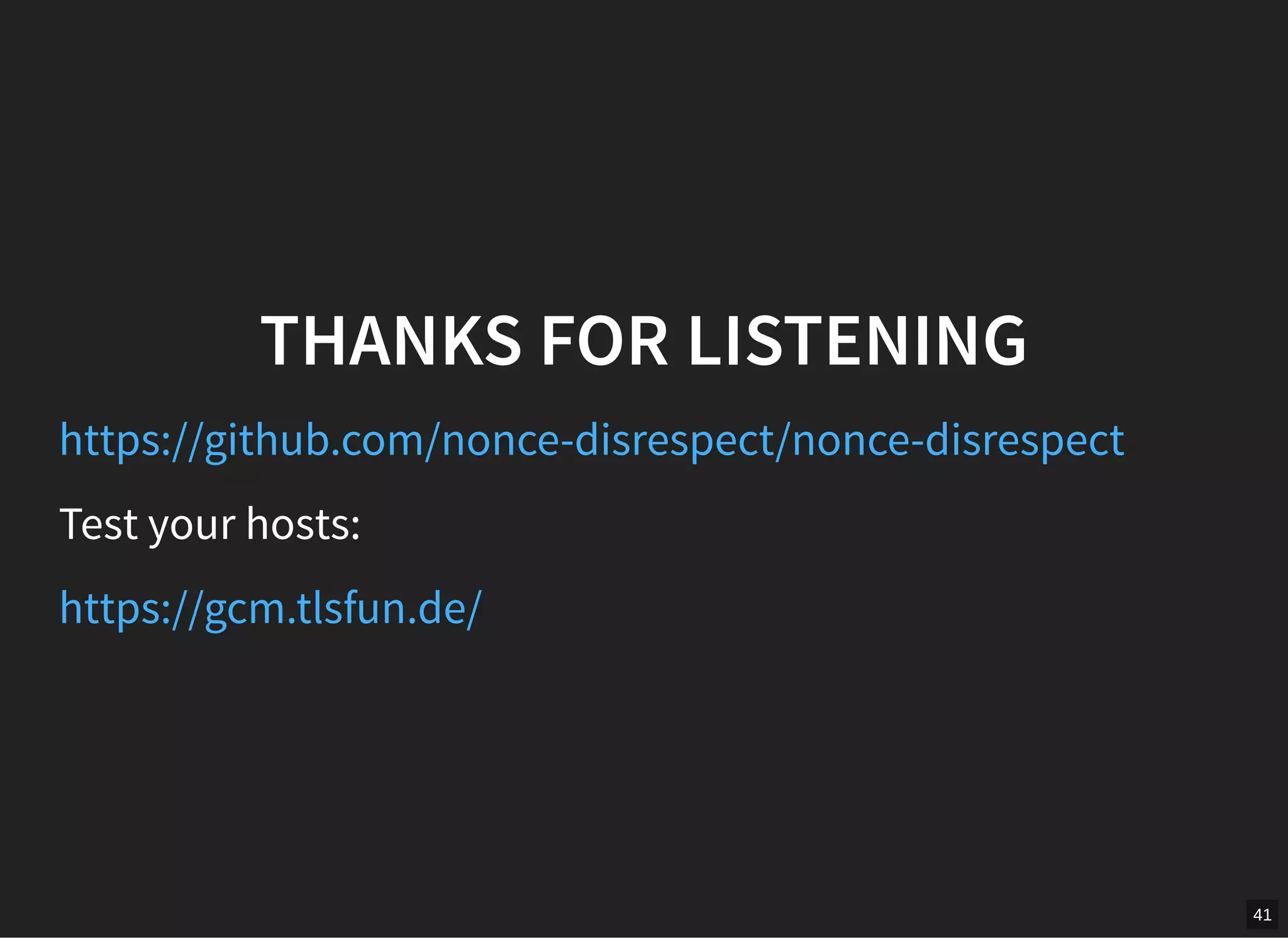 41
THANKS FOR LISTENING
https://github.com/nonce-disrespect/nonce-disrespect
Test your hosts:
https://gcm.tlsfun.de/
 