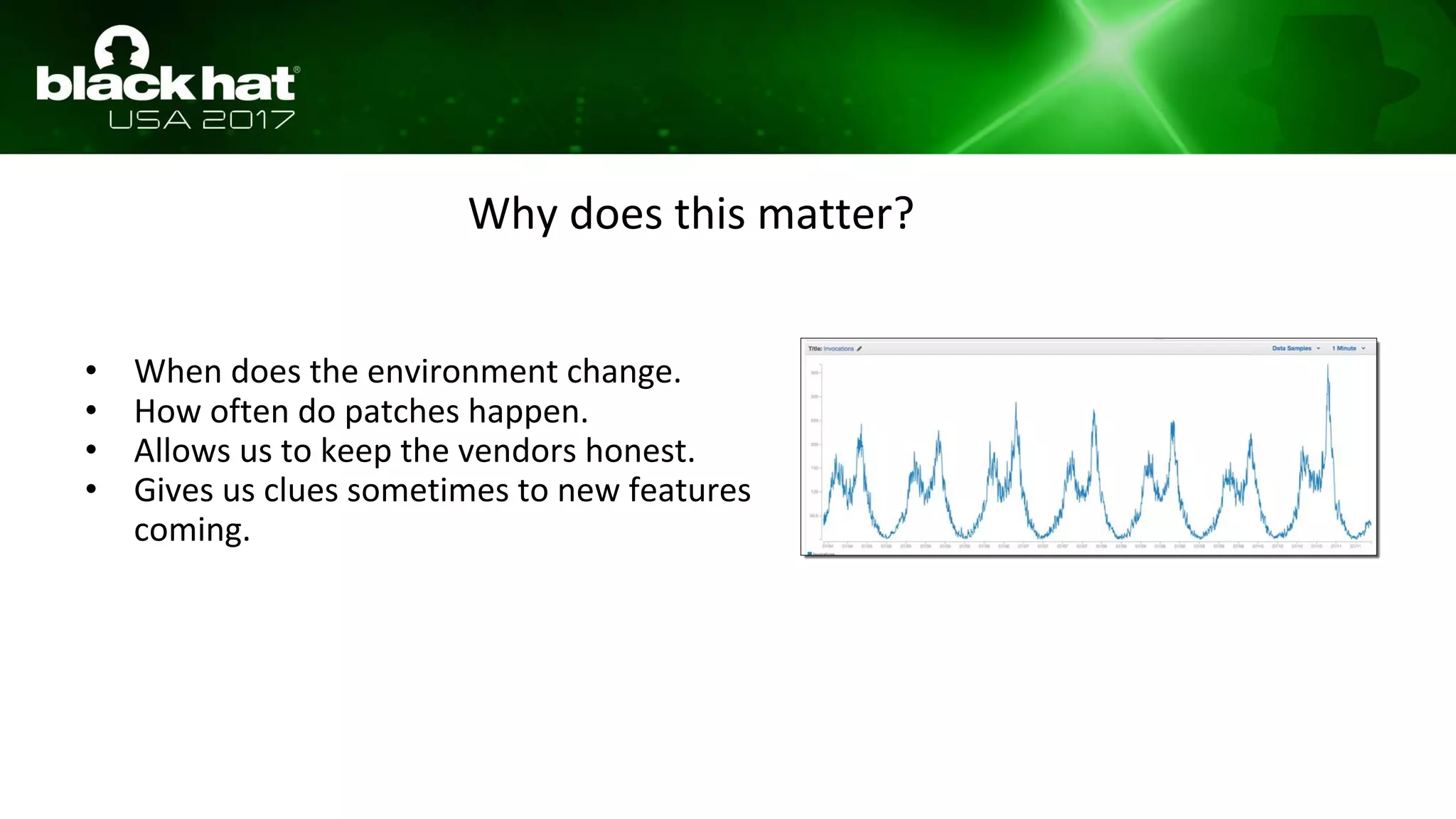 Why does this matter?
• When does the environment change.
• How often do patches happen.
• Allows us to keep the vendors honest.
• Gives us clues sometimes to new features
coming.
 