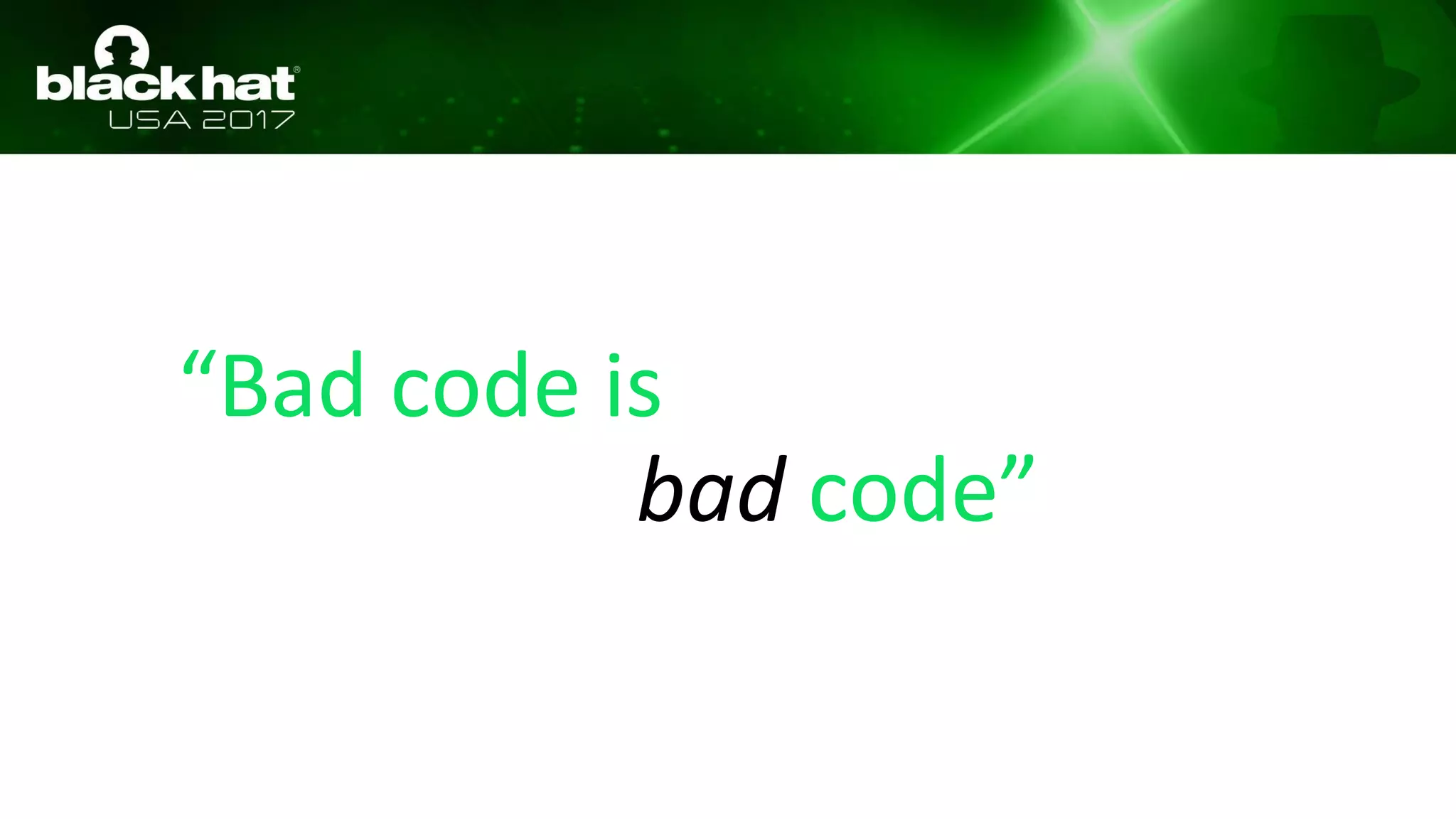 “Bad code is
bad code”
 