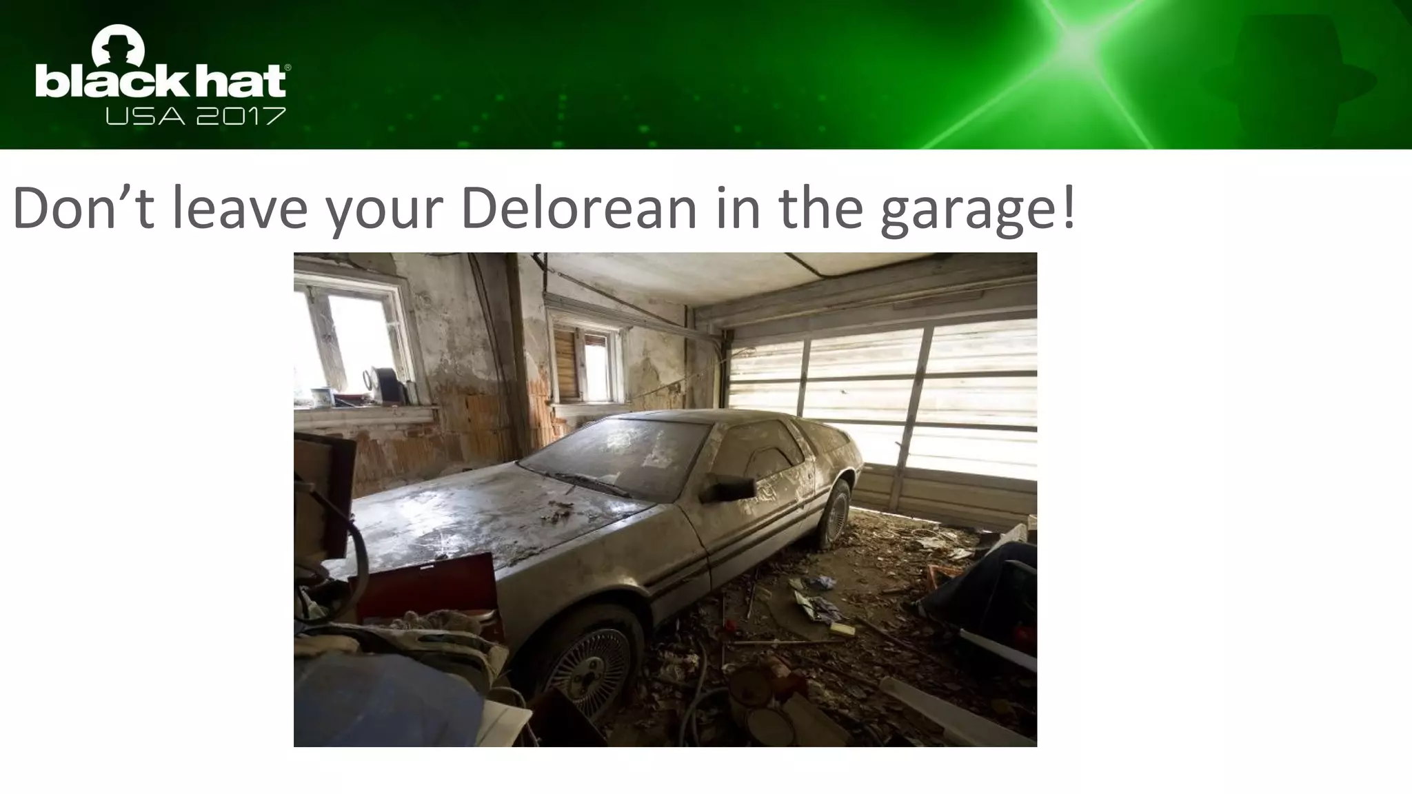 Don’t leave your Delorean in the garage!
 