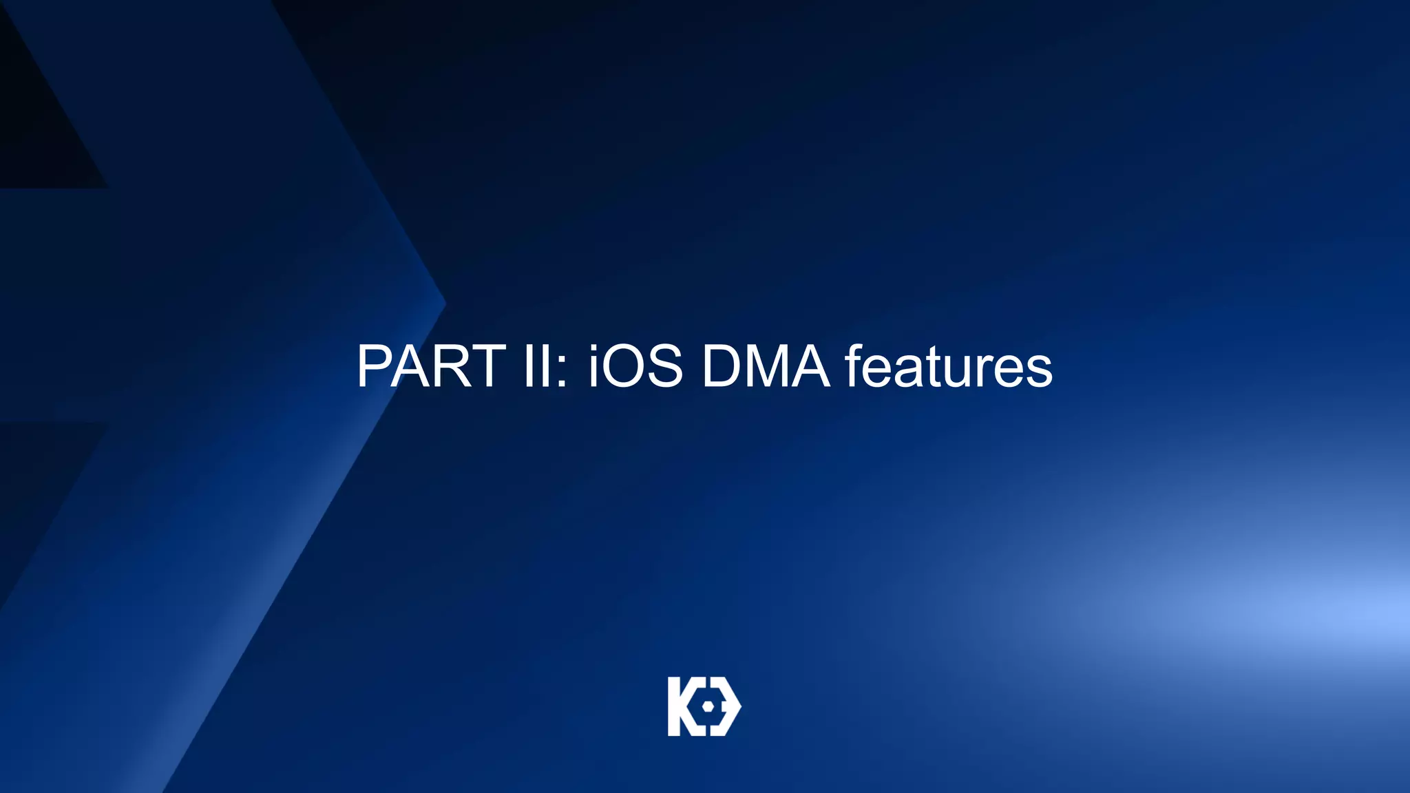 PART II: iOS DMA features
 