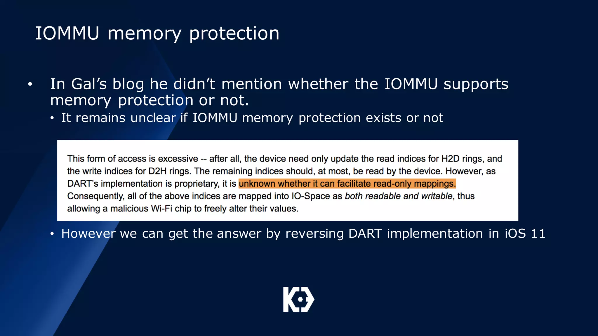 IOMMU memory protection
• In Gal’s blog he didn’t mention whether the IOMMU supports
memory protection or not.
• It remains unclear if IOMMU memory protection exists or not
• However we can get the answer by reversing DART implementation in iOS 11
 