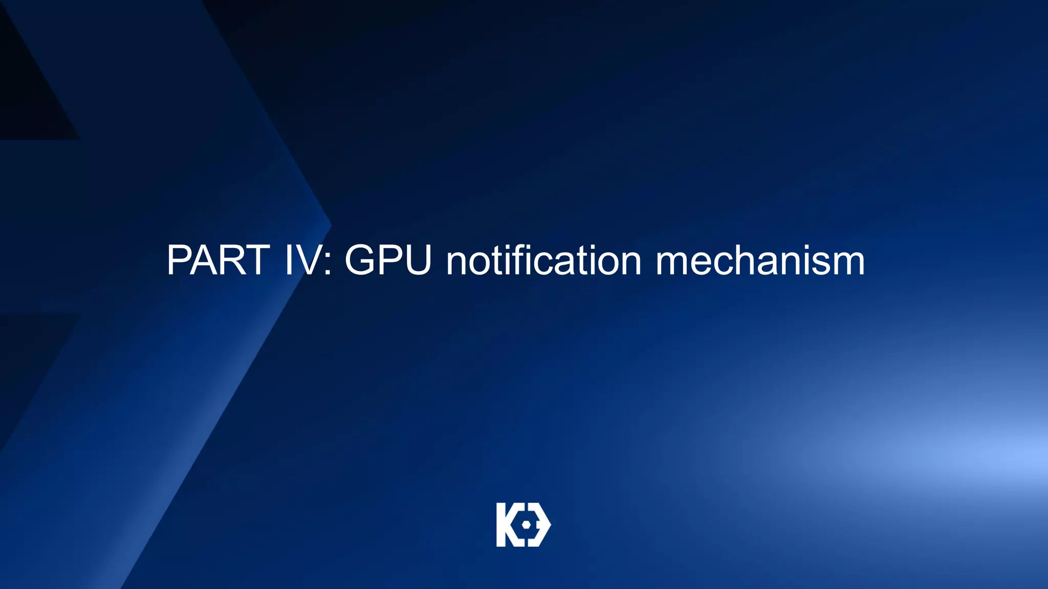 PART IV: GPU notification mechanism
 