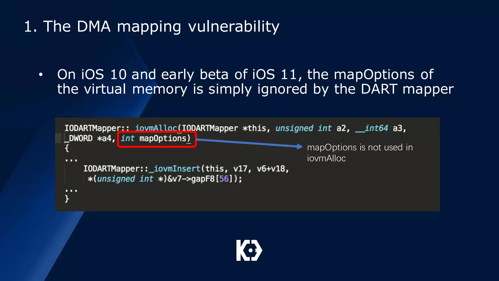 1. The DMA mapping vulnerability
• On iOS 10 and early beta of iOS 11, the mapOptions of
the virtual memory is simply ignored by the DART mapper
mapOptions is not used in
iovmAlloc
 