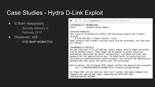 Case Studies - Hydra D-Link Exploit
● It then reappears …
○ Security advisory in
February 2013
● However, still ...
○ CVE-MAP-NOMATCH
 
