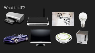 What is IoT?
 