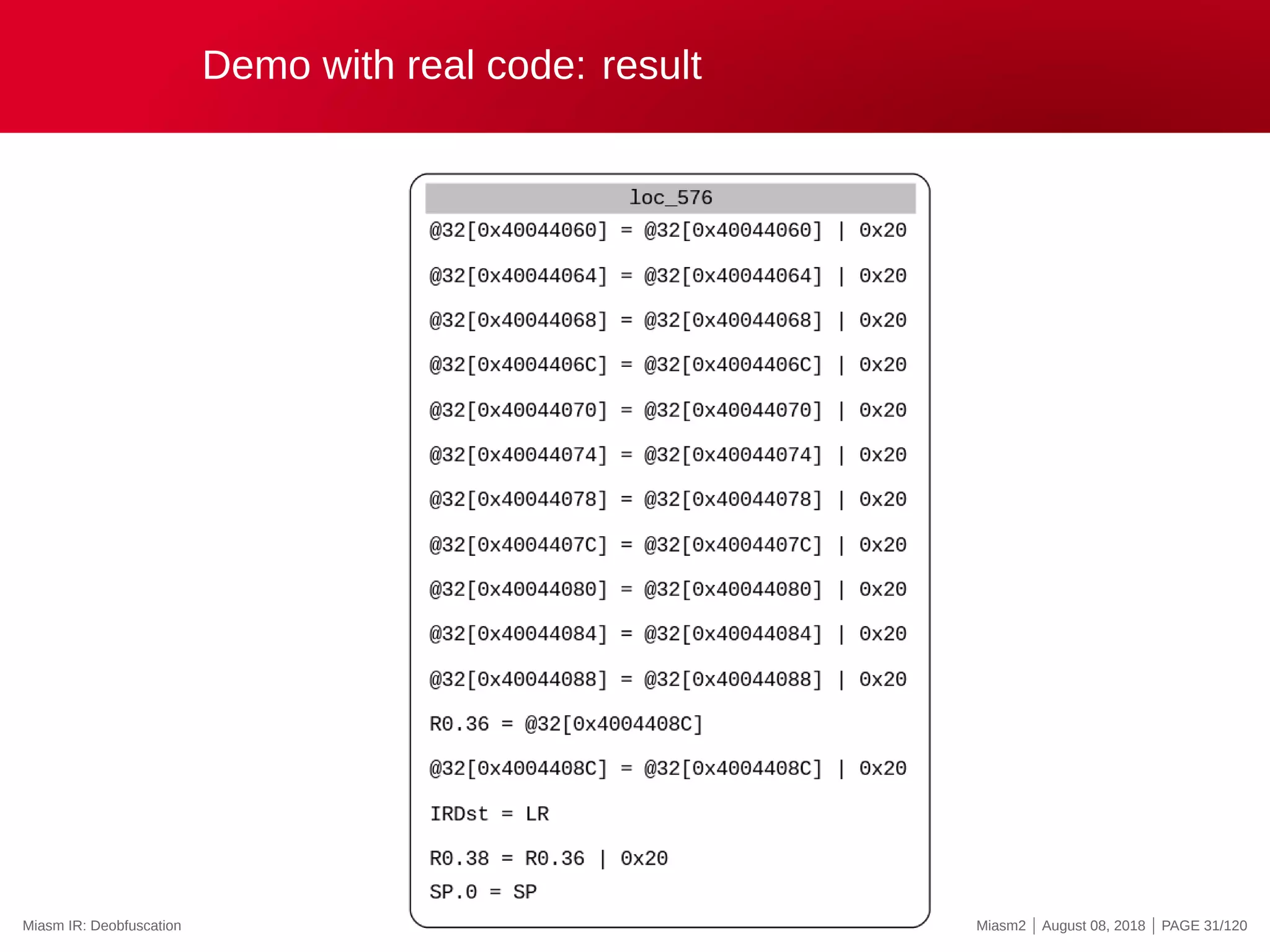 Demo with real code: result
Miasm IR: Deobfuscation Miasm2 | August 08, 2018 | PAGE 31/120
 