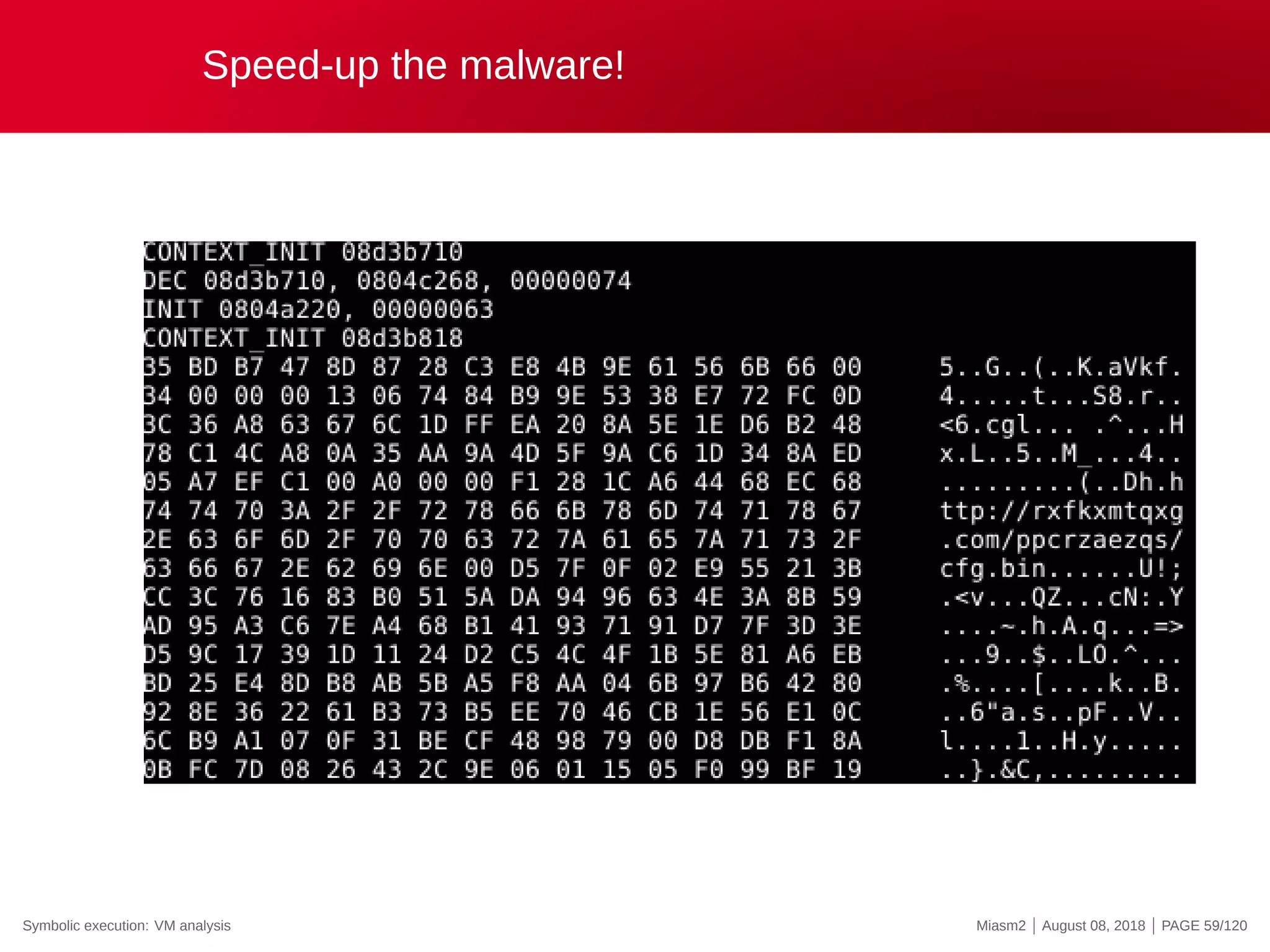 Speed-up the malware!
Symbolic execution: VM analysis Miasm2 | August 08, 2018 | PAGE 59/120
 