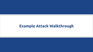 Example Attack Walkthrough
 