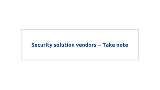 Security solution vendors -- Take note
 