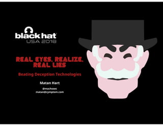 Real-Eyes, Realize, Real Lies: Beating Deception Technologies