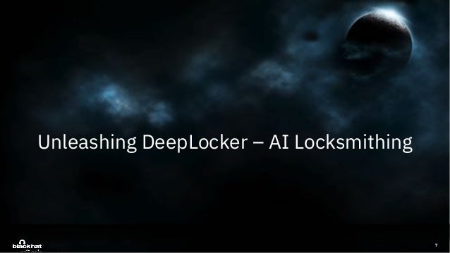 Deeplocker Concealing Targeted Attacks With Ai Locksmithing Deeplocker Concealing Targeted Attacks With Ai Locksmithing