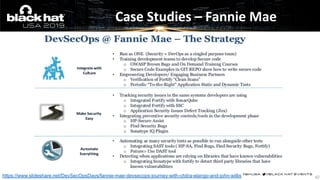 Case Studies – Fannie Mae
42https://www.slideshare.net/DevSecOpsDays/fannie-mae-devsecops-journey-with-chitra-elango-and-j...