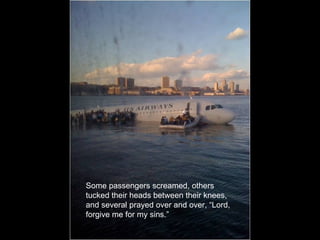 Some passengers screamed, others tucked their heads between their knees, and several prayed over and over, “Lord, forgive me for my sins.” 