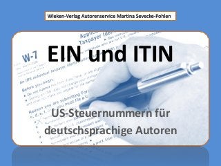 EIN und ITIN

 US-Steuernummern für
deutschsprachige Autoren
 