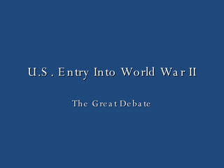 U.S. Entry Into World War II The Great Debate 