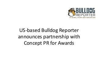 US-based Bulldog Reporter
announces partnership with
Concept PR for Awards
 