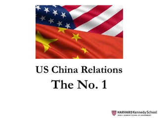 The No. 1
US China Relations
 