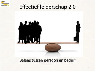Effectief leiderschap 2.0




Balans tussen persoon en bedrijf
                                   1
 