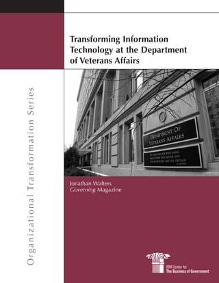 Transforming Information
Technology at the Department
of Veterans Affairs
OrganizationalTransformationSeries
Jonathan Walters
Governing Magazine
 