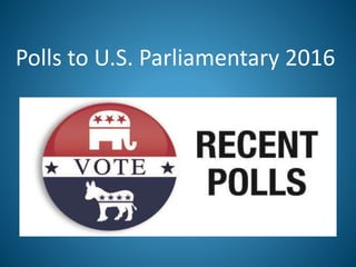 Polls to U.S. Parliamentary 2016
 