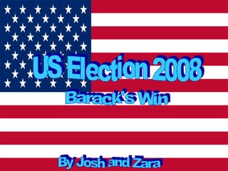 US Election 2008 Barack's Win By Josh and Zara 