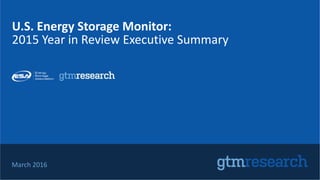 March 2016
U.S. Energy Storage Monitor:
2015 Year in Review Executive Summary
 