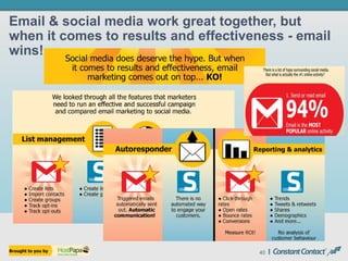 40
Email & social media work great together, but
when it comes to results and effectiveness - email
wins!
 