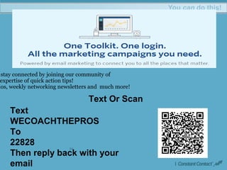 84
You can do this!
stay connected by joining our community of
expertise of quick action tips!
ios, weekly networking newsletters and much more!
Text
WECOACHTHEPROS
To
22828
Then reply back with your
email
Text Or Scan
 