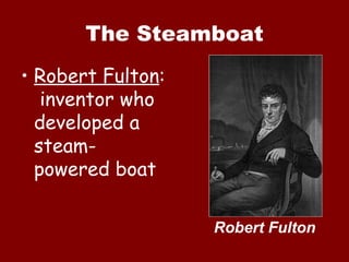 The Steamboat Robert Fulton :  inventor who developed a steam-powered boat Robert Fulton 