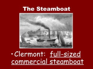 The Steamboat Clermont:  full-sized commercial steamboat 