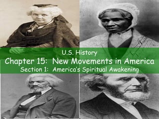 U.S. History Chapter 15:  New Movements in America Section 1:  America’s Spiritual Awakening 