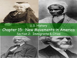 U.S. History Chapter 15:  New Movements in America Section 2:  Immigrants & Cities 
