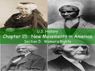 U.S. History Chapter 15:  New Movements in America Section 5:  Women’s Rights 