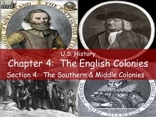 U.S. History Chapter 4:  The English Colonies Section 4:  The Southern & Middle Colonies   