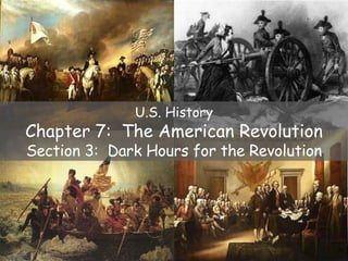 U.S. History Chapter 7:  The American Revolution Section 3:  Dark Hours for the Revolution 