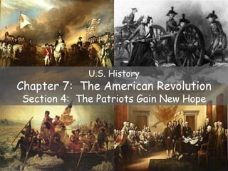 U.S. History Chapter 7:  The American Revolution Section 4:  The Patriots Gain New Hope 