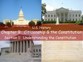 U.S. History Chapter 9:  Citizenship & the Constitution Section 1:  Understanding the Constitution   