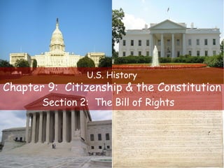 U.S. History
Chapter 9: Citizenship & the Constitution
       Section 2: The Bill of Rights