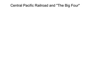 Central Pacific Railroad and "The Big Four"
 