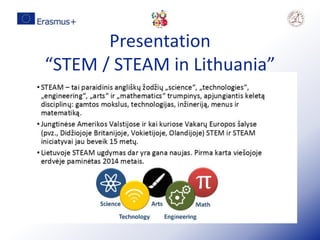 Presentation
“STEM / STEAM in Lithuania”
 