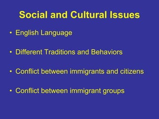 Social and Cultural Issues English Language Different Traditions and Behaviors Conflict between immigrants and citizens Conflict between immigrant groups 