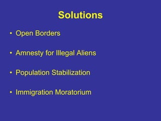Solutions Open Borders Amnesty for Illegal Aliens Population Stabilization  Immigration Moratorium 