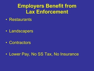 Employers Benefit from Lax Enforcement Restaurants Landscapers Contractors Lower Pay, No SS Tax, No Insurance 