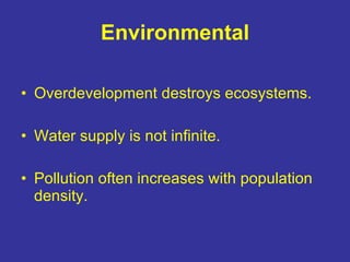 Environmental <ul><li>Overdevelopment destroys ecosystems. </li></ul><ul><li>Water supply is not infinite. </li></ul><ul><...