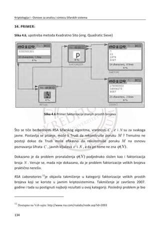 vrednost matrice ili stanje, kopira se u izlazni šifarski blok. AES ulazne podatke tretira
kao matrice dimenzije [4 x 4].
Nelinearni sloj (SubBytes)
Ulaz Izlaz
19 a0 9a e9 d4 e0 b8 1e
3d f4 c6 f8 ї 27 bf b4 41
e3 e2 8d 48 11 98 5d 52
be 2b 2a 08 ae f1 e5 30
U tabeli je prikazan rezultat operacije SubBytes za dati ulaz. Ulaz je matrica dimenzije
[4 x 4] sa ukupno 16 bajtova. U taneli iznad, ilustrovan je rezultat funkcije SubBytes za
vrednost prvog bajta. Bajt 19, transformisan je u bajt d4.
Slika 3.25 S-kutija AES algoritma
SubBytes predstavlja AES-ov ekvivalent DES S-kutije i može se posmatrati kao
nelinearna, ali invertibilna kompozicija dve matematiēke funkcije ili se može
jednostavno posmatrati kao lookup tabela, Slika 3.25.
100
Kriptologija I - Osnove za analizu i sintezu šifarskih sistema______________________________________________________________________________________
 