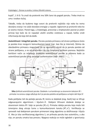 6.1. Lozinke......................................................................................................... 169
6.1.1. Kljuēevi ili lozinke ......................................................................................... 170
6.1.2. Izbor lozinke................................................................................................. 171
6.1.3. Napadi preko lozinke ................................................................................... 172
6.1.4. Verifikacija lozinke ....................................................................................... 173
6.1.5. Drugi problemi sa lozinkama........................................................................ 174
6.2. Biometrija .................................................................................................... 175
6.2.1. Iris kao biometrijski podatak........................................................................ 177
6.2.2. Biometrijska autentifikacija ......................................................................... 182
6.2.3. Nedostaci biometrijskih sistema.................................................................. 184
6.2.4. Zaštita privatnost biometrijskih podataka................................................... 186
͹Ǥ  